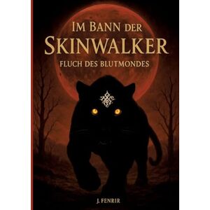 Fenrir, J Im Bann der Skinwalker 3: Fluch des Blutmondes Fenrir, J Im Bann der Skinwalker 3: Fluch des Blutmondes