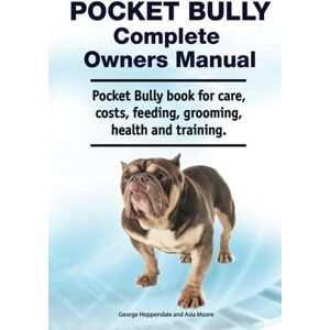 Hoppendale, George Pocket Bully Complete Owners Manual. Pocket Bully book for care, costs, feeding, grooming, health and training. Hoppendale, George Pocket Bully Complete Owners Manual. Pocket Bully book for care, costs, feeding, grooming, health and training.