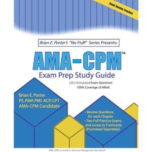 Porter, Brian E. AMA-CPM™ Exam Prep Study Guide: 1001 (Brian E. Porter's "No Fluff") Porter, Brian E. AMA-CPM™ Exam Prep Study Guide: 1001 (Brian E. Porter's "No Fluff")