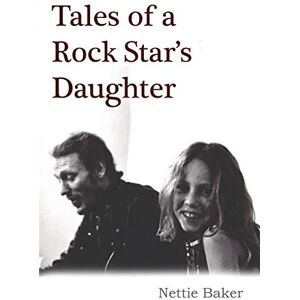 Baker, Nettie Tales Of A Rock Star's Daughter Baker, Nettie Tales Of A Rock Star's Daughter