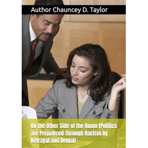 Taylor On the Other Side of the Room (Politics are Prejudiced Through Racism by Betrayal and Denial) (I STAND TALL THROUGH IT ALL) Taylor On the Other Side of the Room (Politics are Prejudiced Through Racism by Betrayal and Denial) (I STAND TALL THROUGH IT ALL)