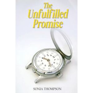 Thompson, Sonia The Unfulfilled Promise Thompson, Sonia The Unfulfilled Promise
