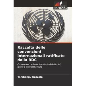 Katuala, Tshibangu Raccolta delle convenzioni internazionali ratificate dalla RDC: Convenzioni ratificate in materia di diritto del lavoro e sicurezza sociale Katuala, Tshibangu Raccolta delle convenzioni internazionali ratificate dalla RDC: Convenzioni ratificate in materia di diritto del lavoro e sicurezza sociale