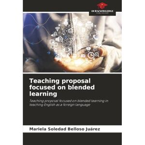 Belloso Juárez, Mariela Soledad Teaching proposal focused on blended learning: Teaching proposal focused on blended learning in teaching English as a foreign language Belloso Juárez, Mariela Soledad Teaching proposal focused on blended learning: Teaching proposal focused on blended learning in teaching English as a foreign language