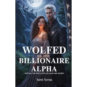 Torres, Tamil Wolfed by the Billionaire Alpha: She was the prey—until he made her Queen Torres, Tamil Wolfed by the Billionaire Alpha: She was the prey—until he made her Queen