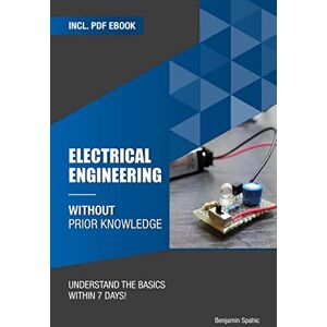 Spahic, Benjamin Electrical engineering without prior knowledge: Understand the basics within 7 days (Become an Engineer Without Prior Knowledge) Spahic, Benjamin Electrical engineering without prior knowledge: Understand the basics within 7 days (Become an Engineer Without Prior Knowledge)