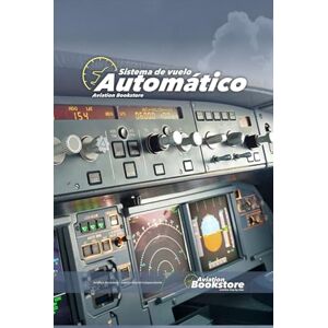 Conforti, Capt Facundo Sistema automático de vuelo: Guía de estudio para pilotos Conforti, Capt Facundo Sistema automático de vuelo: Guía de estudio para pilotos