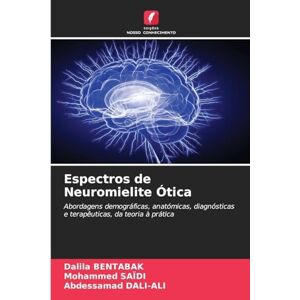 Bentabak, Dalila Espectros de Neuromielite Ótica: Abordagens demográficas, anatómicas, diagnósticas e terapêuticas, da teoria à prática Bentabak, Dalila Espectros de Neuromielite Ótica: Abordagens demográficas, anatómicas, diagnósticas e terapêuticas, da teoria à prática
