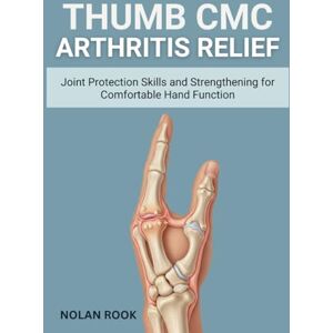 ROOK, NOLAN THUMB CMC ARTHRITIS RELIEF: Joint protection skills and strengthening for comfortable hand function ROOK, NOLAN THUMB CMC ARTHRITIS RELIEF: Joint protection skills and strengthening for comfortable hand function