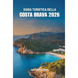 Haun GUIDA TURISTICA DELLA COSTA BRAVA 2026: Una semplice guida alle avventure marittime della Spagna Haun GUIDA TURISTICA DELLA COSTA BRAVA 2026: Una semplice guida alle avventure marittime della Spagna