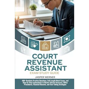 Werner, Jasper Court Revenue Assistant Exam Study Guide: 400+ Realistic Practice Questions, Full-Length Mock Exams, and Step-by-Step Explanations to Master Clerical ... Financial Records, and Test-Taking Strategies Werner, Jasper Court Revenue Assistant Exam Study Guide: 400+ Realistic Practice Questions, Full-Length Mock Exams, and Step-by-Step Explanations to Master Clerical ... Financial Records, and Test-Taking Strategies