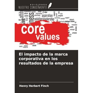 Finch, Henry Herbert El impacto de la marca corporativa en los resultados de la empresa Finch, Henry Herbert El impacto de la marca corporativa en los resultados de la empresa
