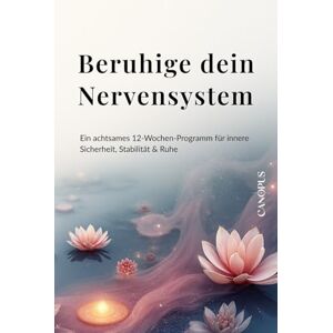 Canopus Beruhige dein Nervensystem: Ein achtsames 12-Wochen-Programm für innere Sicherheit, Stabilität & Ruhe (Serie 3: Trauma & Nervensystem) Canopus Beruhige dein Nervensystem: Ein achtsames 12-Wochen-Programm für innere Sicherheit, Stabilität & Ruhe (Serie 3: Trauma & Nervensystem)
