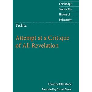Green, Garrett Fichte: Attempt at a Critique of All Revelation (Cambridge Texts in the History of Philosophy) Green, Garrett Fichte: Attempt at a Critique of All Revelation (Cambridge Texts in the History of Philosophy)