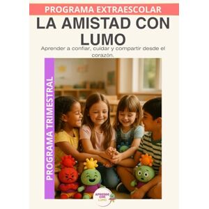Roselló Lara, Laura Lumo y la amistad: Historias y actividades para construir amistades fuertes y felices. (Programas Extraescolares Aprende con Lumo) Roselló Lara, Laura Lumo y la amistad: Historias y actividades para construir amistades fuertes y felices. (Programas Extraescolares Aprende con Lumo)