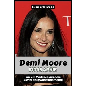 Crestwood, Elian Demi Moore Biographie: Wie ein Mädchen aus dem Nichts Hollywood übernahm, alles durch die Sucht verlor und in ihren Sechzigern gestärkt zurückkam Crestwood, Elian Demi Moore Biographie: Wie ein Mädchen aus dem Nichts Hollywood übernahm, alles durch die Sucht verlor und in ihren Sechzigern gestärkt zurückkam