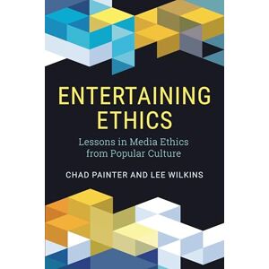 Rowman & Littlefield Publishers Entertaining Ethics: Lessons in Media Ethics from Popular Culture Rowman & Littlefield Publishers Entertaining Ethics: Lessons in Media Ethics from Popular Culture