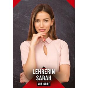 Graf Lehrerin Sarah: Erotische Kurzgeschichten für Sie und Ihn: Sammelband expliziter, unzensierter Lust, ab 18 Graf Lehrerin Sarah: Erotische Kurzgeschichten für Sie und Ihn: Sammelband expliziter, unzensierter Lust, ab 18