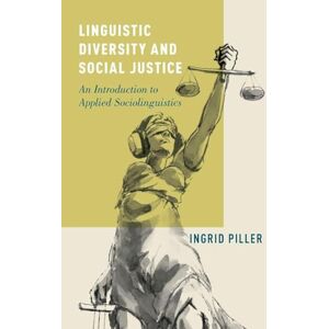 Piller, Ingrid Linguistic Diversity and Social Justice: An Introduction to Applied Sociolinguistics Piller, Ingrid Linguistic Diversity and Social Justice: An Introduction to Applied Sociolinguistics