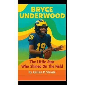 p. Strade, Kellan BRYCE UNDERWOOD: The little Star Who Shined on the Field p. Strade, Kellan BRYCE UNDERWOOD: The little Star Who Shined on the Field