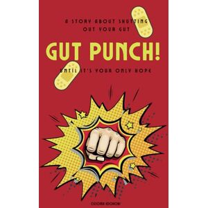 Edokobi, Ozioma GUT PUNCH! A Story About Shutting Out Your Gut, Until It's Your Only Hope Edokobi, Ozioma GUT PUNCH! A Story About Shutting Out Your Gut, Until It's Your Only Hope