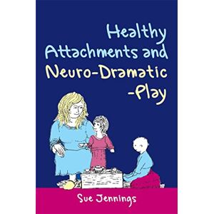 Sue Jennings Healthy Attachments and Neuro-Dramatic-Play (Arts Therapies) Sue Jennings Healthy Attachments and Neuro-Dramatic-Play (Arts Therapies)