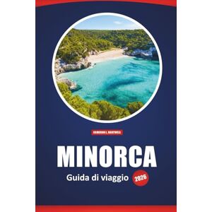 Hartwell, Cameron L. Minorca Guida Di Viaggio 2026: Scopri le spiagge, i siti storici, la cucina locale e le attrazioni imperdibili con mappe dettagliate e suggerimenti di itinerari Hartwell, Cameron L. Minorca Guida Di Viaggio 2026: Scopri le spiagge, i siti storici, la cucina locale e le attrazioni imperdibili con mappe dettagliate e suggerimenti di itinerari
