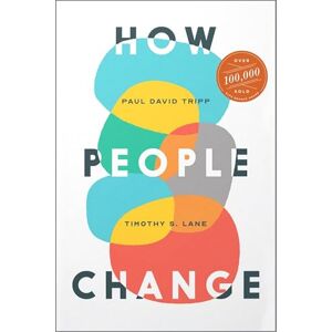 Tripp, Paul David How People Change Tripp, Paul David How People Change
