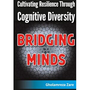 Zare, Gholamreza Bridging Minds: Cultivating Resilience Through Cognitive Diversity (Emotional Freedom & Self-Mastery Series) Zare, Gholamreza Bridging Minds: Cultivating Resilience Through Cognitive Diversity (Emotional Freedom & Self-Mastery Series)