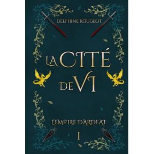 Rougeot, Delphine La Cité de Vi: Romance fantasy (L'Empire d'Ardeat tome 1) Rougeot, Delphine La Cité de Vi: Romance fantasy (L'Empire d'Ardeat tome 1)