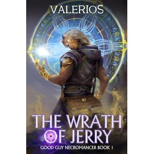 Valerios The Wrath of Jerry: A Progression Fantasy Adventure (Good Guy Necromancer Book 1) Valerios The Wrath of Jerry: A Progression Fantasy Adventure (Good Guy Necromancer Book 1)