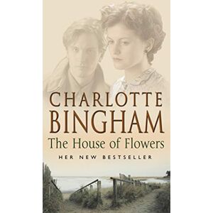 Bingham, Charlotte The House Of Flowers: (The Eden series:2): a thrilling novel of service, strength and suspicion in wartime Britain from bestselling author Charlotte Bingham Bingham, Charlotte The House Of Flowers: (The Eden series:2): a thrilling novel of service, strength and suspicion in wartime Britain from bestselling author Charlotte Bingham