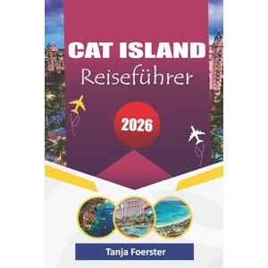 Foerster, Tanja CAT ISLAND REISEFÜHRER 2026: "Ihr ultimativer Reiseführer zu versteckten Stränden, lokaler Kultur und authentischen Inselabenteuern Foerster, Tanja CAT ISLAND REISEFÜHRER 2026: "Ihr ultimativer Reiseführer zu versteckten Stränden, lokaler Kultur und authentischen Inselabenteuern