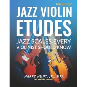 Hunt Jr, Harry Jazz Violin Etudes: Jazz Scales Every Violinist Should Know Hunt Jr, Harry Jazz Violin Etudes: Jazz Scales Every Violinist Should Know