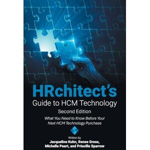 Kuhn, Jacqueline HRchitect's Guide to HCM Technology: What You Need to Know Before Your Next HCM Technology Purchase Kuhn, Jacqueline HRchitect's Guide to HCM Technology: What You Need to Know Before Your Next HCM Technology Purchase