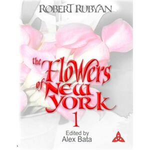 Rubyan, Robert Flowers of New York Volume 1 (The Flowers of New York) Rubyan, Robert Flowers of New York Volume 1 (The Flowers of New York)