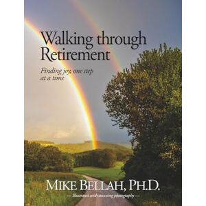 Bellah, Mike Walking through Retirement: Finding joy, one step at a time Bellah, Mike Walking through Retirement: Finding joy, one step at a time