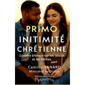 VANARD, CAMILLE Intimité chrétienne: Lumière biblique sur les tabous et les dérives. VANARD, CAMILLE Intimité chrétienne: Lumière biblique sur les tabous et les dérives.