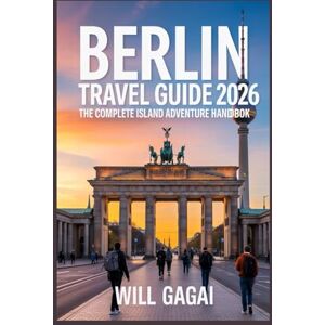 GAGAI, WILL Berlin Travel Guide 2026: Discover Hidden Gems, Iconic Sights, Local Food Spots & Easy Itineraries GAGAI, WILL Berlin Travel Guide 2026: Discover Hidden Gems, Iconic Sights, Local Food Spots & Easy Itineraries