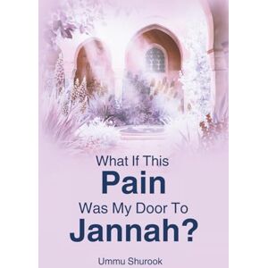 Shurook, Ummu What If This Pain Was My Door To Jannah?: A Muslimah’s Journey Through Pain, Faith, and the Mercy of Allah Reflection Journal for women Spiritual ... Qur’anic Reflection Positive Mind Journal Shurook, Ummu What If This Pain Was My Door To Jannah?: A Muslimah’s Journey Through Pain, Faith, and the Mercy of Allah Reflection Journal for women Spiritual ... Qur’anic Reflection Positive Mind Journal