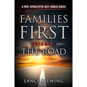 Ewing, Lance K Familles First: A Post-Apocalyptic Next-World Series Volume 2 — The Road French (Familles d’Abord: Une série post-apocalyptique du Nouveau Monde) Ewing, Lance K Familles First: A Post-Apocalyptic Next-World Series Volume 2 — The Road French (Familles d’Abord: Une série post-apocalyptique du Nouveau Monde)
