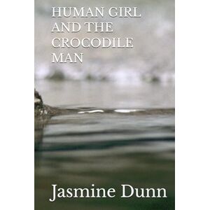 Dunn, Jasmine L HUMAN GIRL AND THE CROCODILE MAN Dunn, Jasmine L HUMAN GIRL AND THE CROCODILE MAN