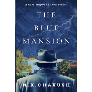 Chavush, N.K. The Blue Mansion: A Captivating Psychological Thriller Inspired By Real Events Chavush, N.K. The Blue Mansion: A Captivating Psychological Thriller Inspired By Real Events