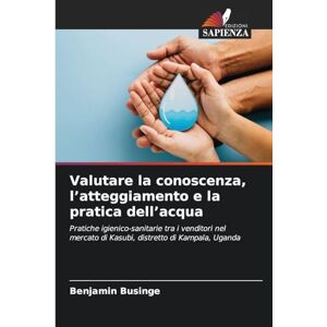 Businge, Benjamin Valutare la conoscenza, l'atteggiamento e la pratica dell'acqua: Pratiche igienico-sanitarie tra i venditori nel mercato di Kasubi, distretto di Kampala, Uganda Businge, Benjamin Valutare la conoscenza, l'atteggiamento e la pratica dell'acqua: Pratiche igienico-sanitarie tra i venditori nel mercato di Kasubi, distretto di Kampala, Uganda