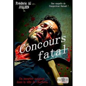 JULLIEN, Frédéric AJ Concours fatal: une enquête de l'inspecteur Durant. (inspecteurs Durant et Dumas) JULLIEN, Frédéric AJ Concours fatal: une enquête de l'inspecteur Durant. (inspecteurs Durant et Dumas)