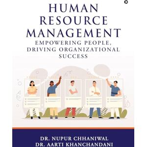 Dr. Nupur Chhaniwal Human Resource Management: Empowering People, Driving Organizational Success: Empowering People, Driving Organizational Success: Empowering People, Driving Organizational Success IN Dr. Nupur Chhaniwal Human Resource Management: Empowering People, Driving Organizational Success: Empowering People, Driving Organizational Success: Empowering People, Driving Organizational Success IN