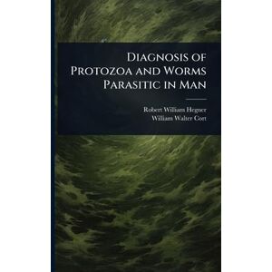 Hegner, Robert William Diagnosis of Protozoa and Worms Parasitic in Man Hegner, Robert William Diagnosis of Protozoa and Worms Parasitic in Man