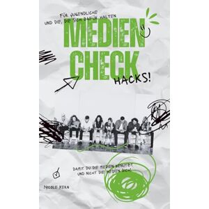 Kern, Nicole Medien-Check Hack: Damit du die Medien nutzt und nicht die Medien dich!: Ein Tool zur bewussten Mediennutzung für Jugendliche und alle die sich dafür halten! Kern, Nicole Medien-Check Hack: Damit du die Medien nutzt und nicht die Medien dich!: Ein Tool zur bewussten Mediennutzung für Jugendliche und alle die sich dafür halten!