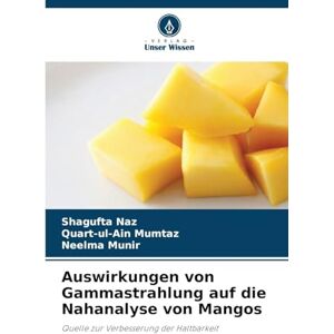 Naz, Shagufta Auswirkungen von Gammastrahlung auf die Nahanalyse von Mangos: Quelle zur Verbesserung der Haltbarkeit Naz, Shagufta Auswirkungen von Gammastrahlung auf die Nahanalyse von Mangos: Quelle zur Verbesserung der Haltbarkeit