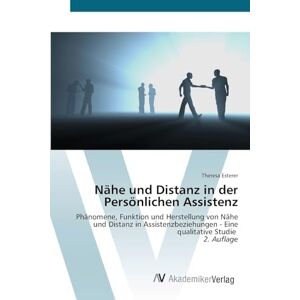 Esterer, Theresa Nähe und Distanz in der Persönlichen Assistenz: Phänomene, Funktion und Herstellung von Nähe und Distanz in Assistenzbeziehungen Eine qualitative Studie 2. Auflage Esterer, Theresa Nähe und Distanz in der Persönlichen Assistenz: Phänomene, Funktion und Herstellung von Nähe und Distanz in Assistenzbeziehungen Eine qualitative Studie 2. Auflage